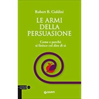 Le armi della persuasione. Come e perché si finisce col dire di sì