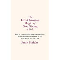 The Life-Changing Magic of Not Giving a F**k