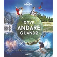 Dove andare quando. La guida per pianificare il viaggio perfetto in ogni mese dell'anno: 1