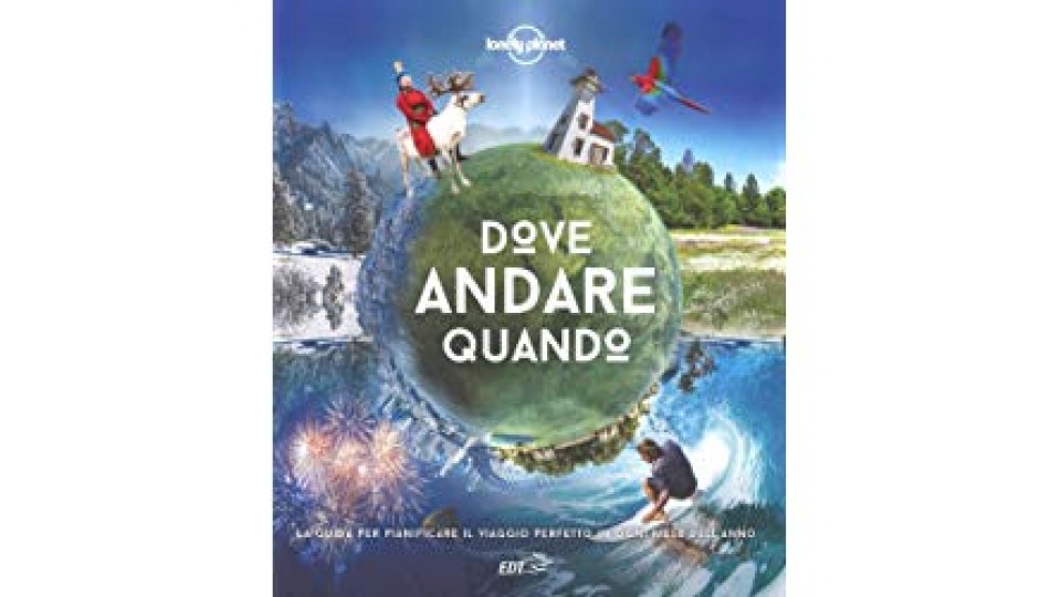 Dove andare quando. La guida per pianificare il viaggio perfetto in ogni mese dell'anno: 1