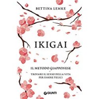 Ikigai. Il metodo giapponese. Trovare il senso della vita per essere felici