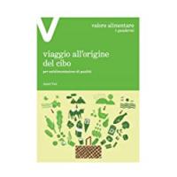 Editori Vari I quaderni di Valore Alimentare - Viaggio all’origine del cibo, per un’alimentazione di qualità
